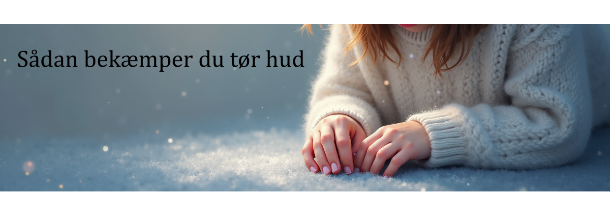 Den Ultimative Vinter-guide: S�dan Bek�mper du T�r Hud, Kl�e og Sprukne H�nder
